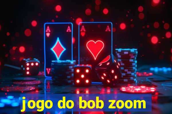 jogo do bob zoom